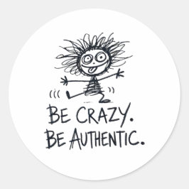 Be Crazy Be Authentic Runder Aufkleber