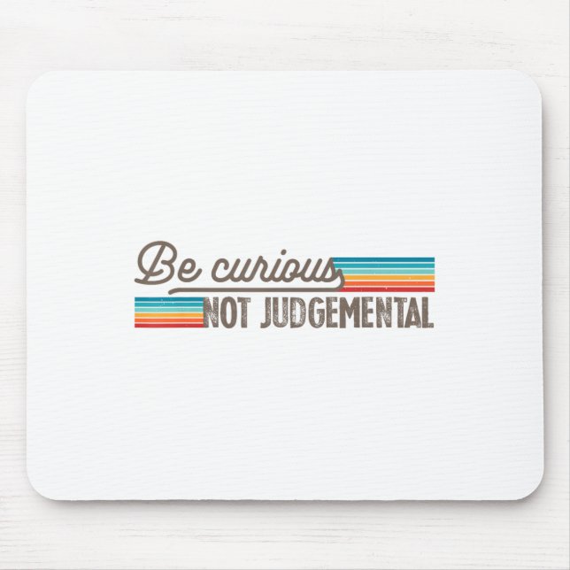 Be Curious Not Judgemental Motivation Insrational  Mousepad (Vorne)