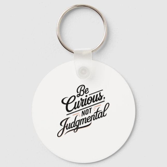 Be Curious Not Judgemental Motivation Insrational  Schlüsselanhänger (Vorderseite)