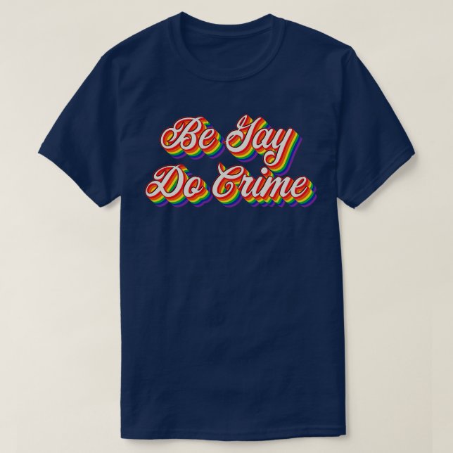 Be Gay Do Crime 3 T-Shirt (Design vorne)