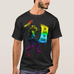 Be Gay Do Crime Rainbow Flag LGBTQ Meme T-Shirt
