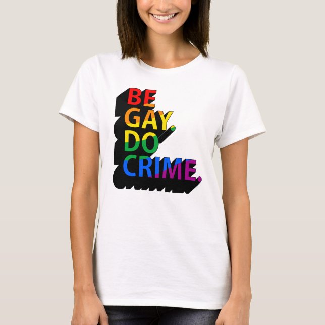 BE GAY DO CRIME T-Shirt (Vorderseite)