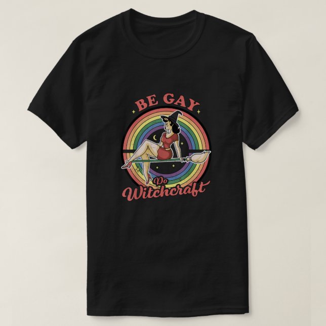 Be Gay Do Witchcraft T-Shirt (Design vorne)