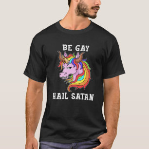 Be Gay Hail Satan Geschenk Männer Einhorn Geschenk T-Shirt