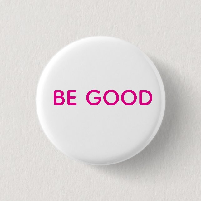 Be Good Pin Button (Vorderseite)
