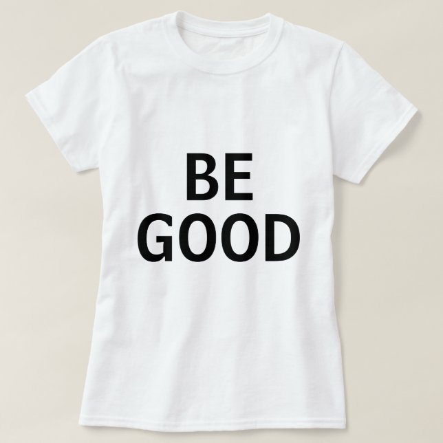 Be Good T-Shirt (Design vorne)