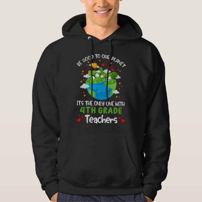 Be Good To Our Planet With 4th Grade Teacher Earth Hoodie (Vorderseite)