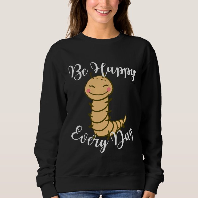 Be Happy Every Day Cute Centipede Graphic Motivati Sweatshirt (Vorderseite)