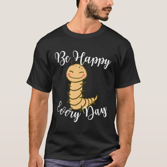 Be Happy Every Day Cute Centipede Graphic Motivati T-Shirt (Vorderseite)