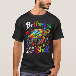 Be Happy In Your Own Shell Autism Awareness T-Shirt