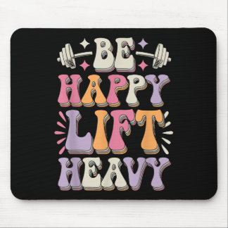 Be Happy Lift Heavy Bodybuilding Gym Motivation Gr Mousepad