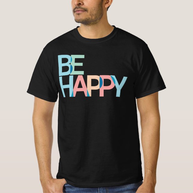 Be Happy T - Shirt (Vorderseite)