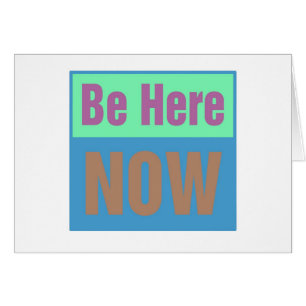 Be Here NOW