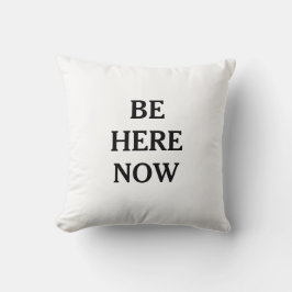 Be Here Now Mindfulness Throw Pillow Kissen