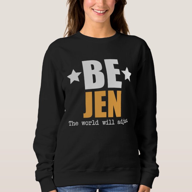 Be Jen The World Will Adjust Sweatshirt (Vorderseite)