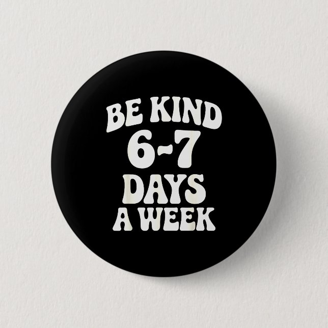 Be Kind 6-7 Days A Week Funny Meme  Button (Vorderseite)