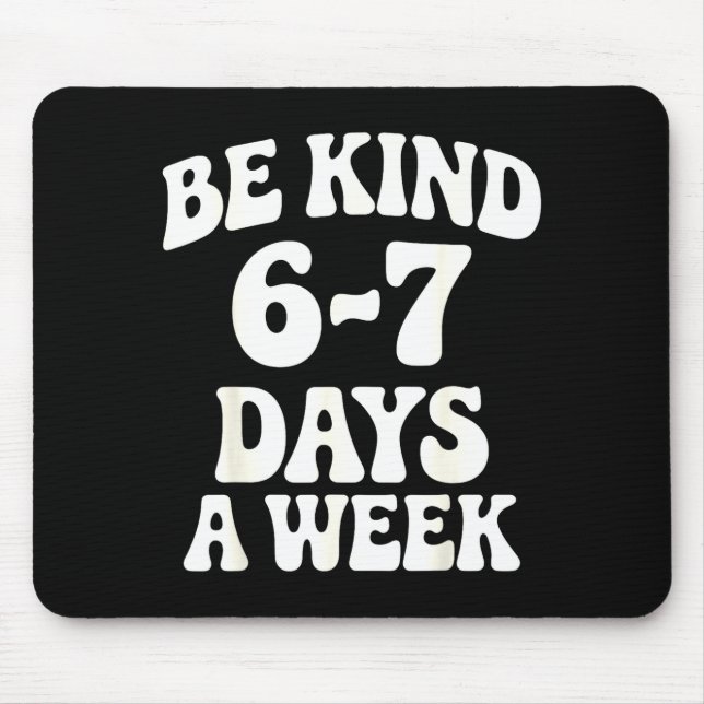 Be Kind 6-7 Days A Week Funny Meme  Mousepad (Vorne)