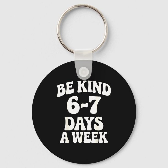 Be Kind 6-7 Days A Week Funny Meme  Schlüsselanhänger (Vorderseite)
