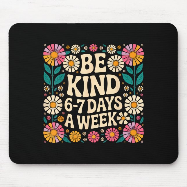 Be Kind 6-7 Days A Week  Mousepad (Vorne)
