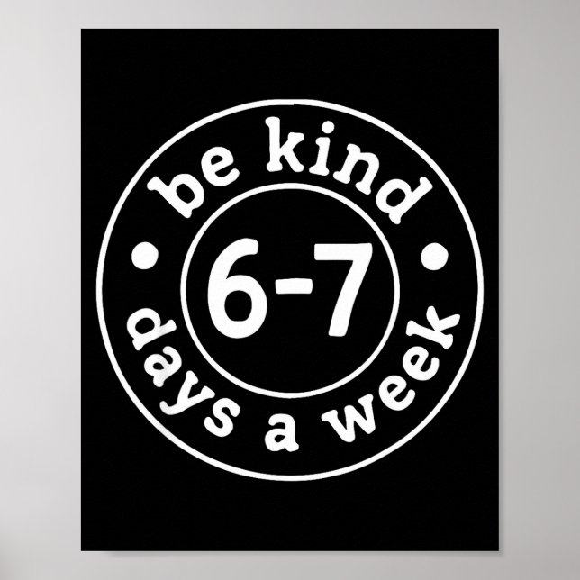 Be Kind 6-7 Days A Week  Poster (Vorne)