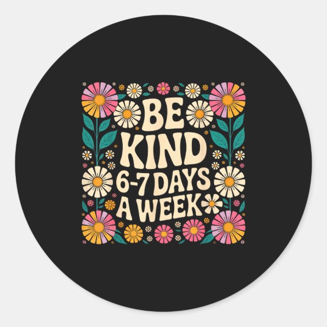 Be Kind 6-7 Days A Week  Runder Aufkleber (Vorderseite)