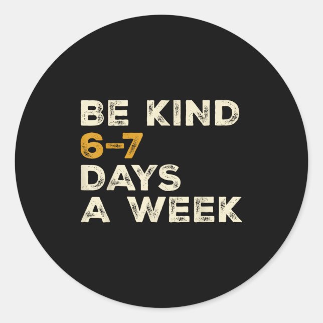 Be Kind 6 7 Days A Week  Runder Aufkleber (Vorderseite)