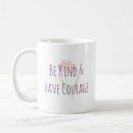 Be Kind and Have Courage Minimal Modern Motivation Kaffeetasse