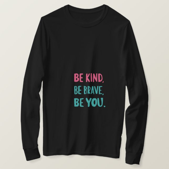 be kind be brave be you, inspirational quotes  T-Shirt (Design vorne)
