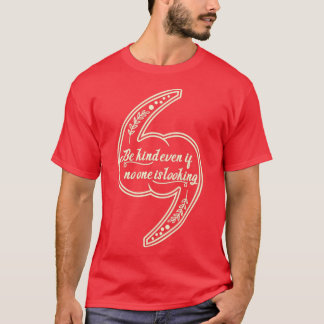 Be kind even if no one is lookingdaily motivationa T-Shirt