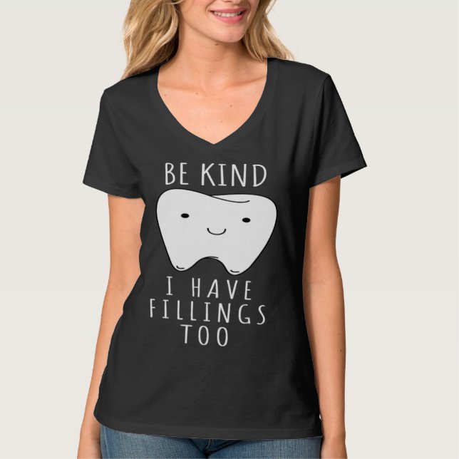 Be Kind I Have Fillings Too  For Dentists T-Shirt (Vorderseite)