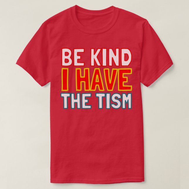 Be kind I have the tism T-Shirt (Design vorne)