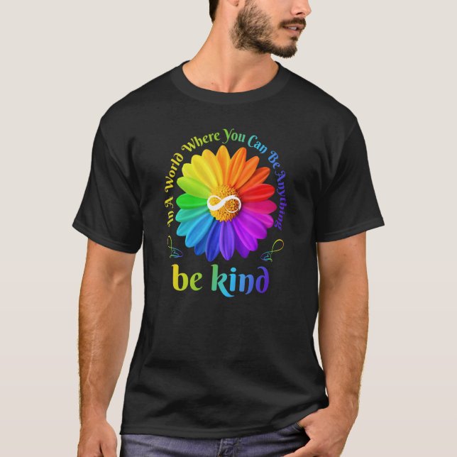 Be Kind Infinity In A World Where You Can Be Anyth T-Shirt (Vorderseite)