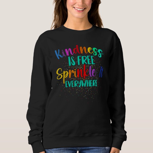 Be Kind Kindness Is Free Sprinkle It Everywhere Su Sweatshirt (Vorderseite)