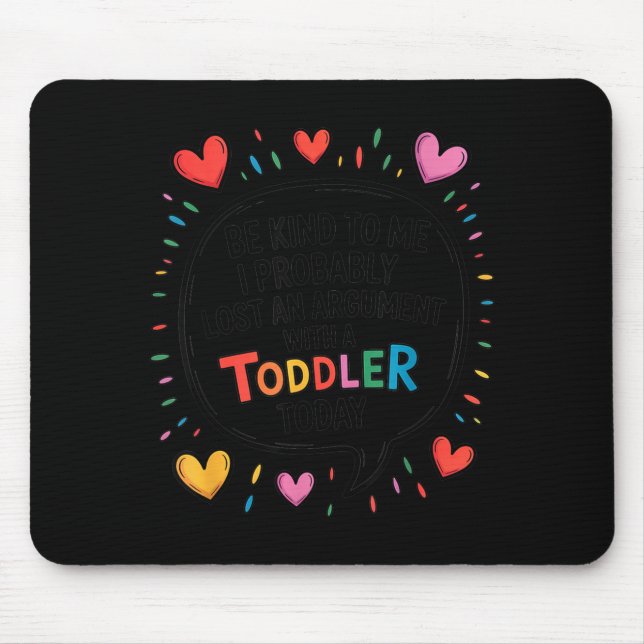 Be Kind To Me I Probably Lost An Argument With A T Mousepad (Vorne)
