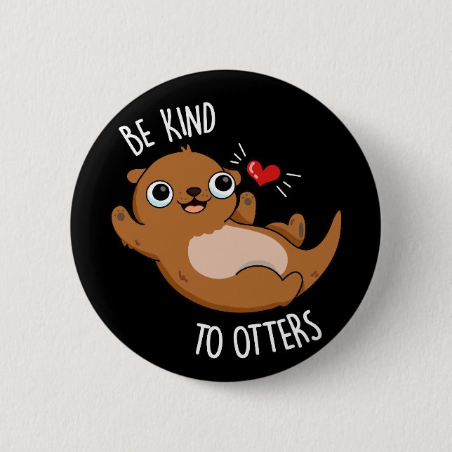 Be Kind To Otters Funny Otter Pun Dark BG Button (Vorderseite)