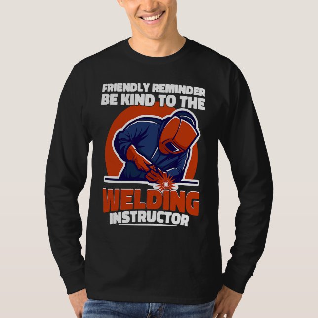 Be kind to the Welding Instructor Weld Worker Weld T-Shirt (Vorderseite)