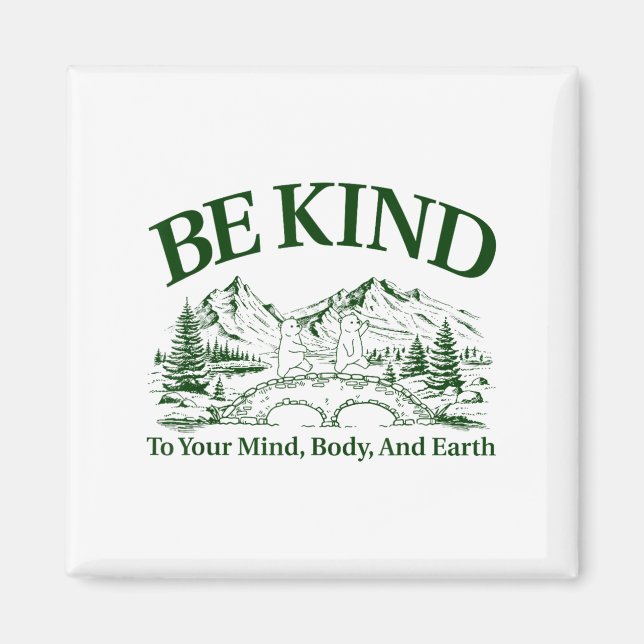 Be Kind To Your Mind Body And Earth Motivation  Magnet (Vorne)
