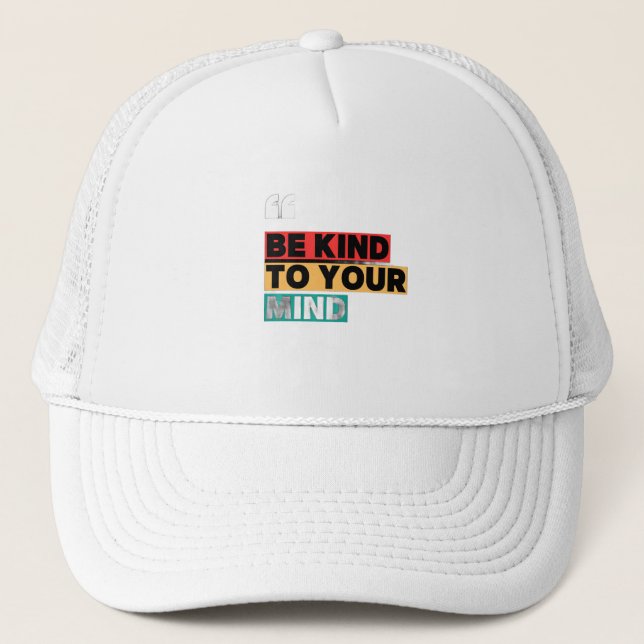 Be Kind to Your Mind – Mental Health Awareness Cap Truckerkappe (Vorderseite)