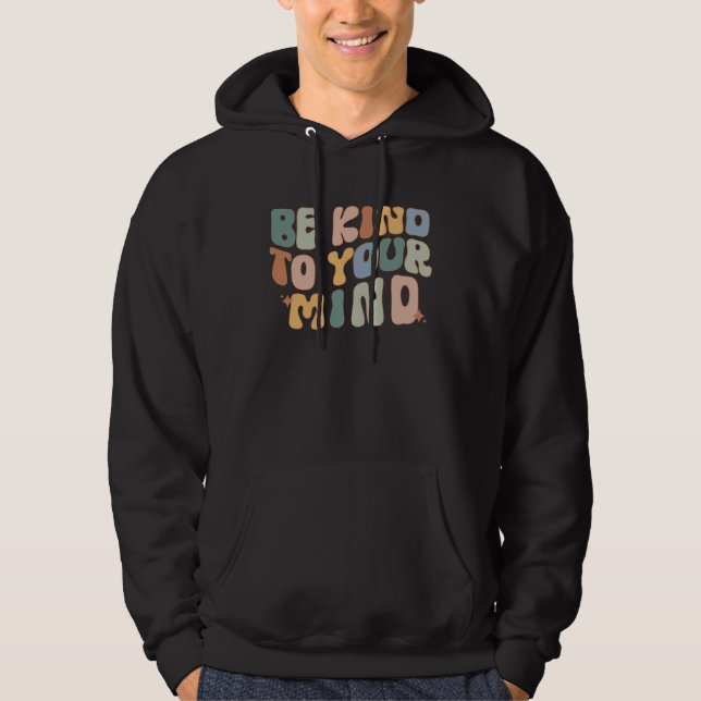 Be Kind To Your Mind Mental Health Awareness Couns Hoodie (Vorderseite)