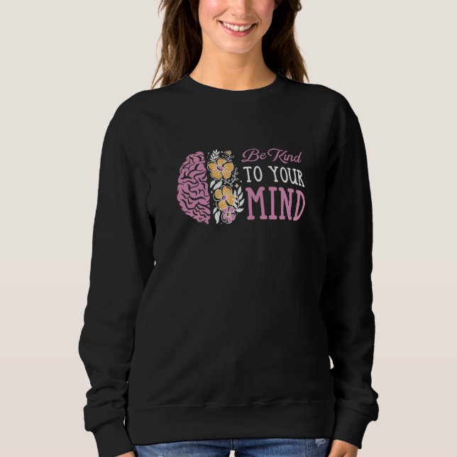 Be Kind To Your Mind Mental Health Awareness Sweatshirt (Vorderseite)