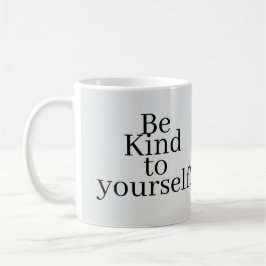 Be Kind to yourself! Kaffeetasse