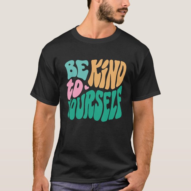 Be Kind To Yourself Positive Message Self Care Men T-Shirt (Vorderseite)