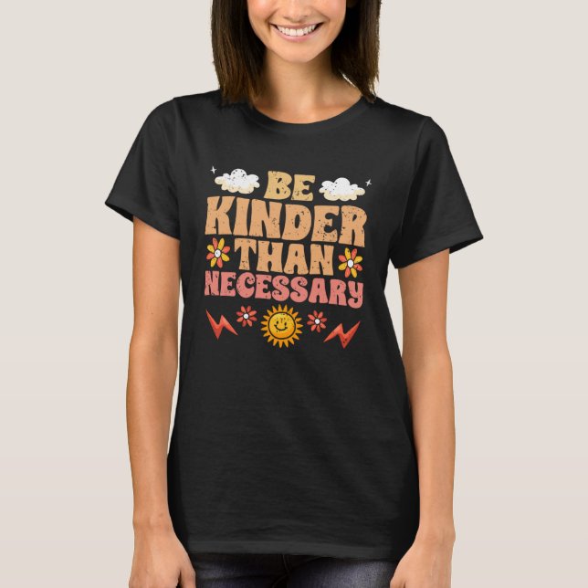 Be Kinder Than Necessary Motivational Kindness For T-Shirt (Vorderseite)