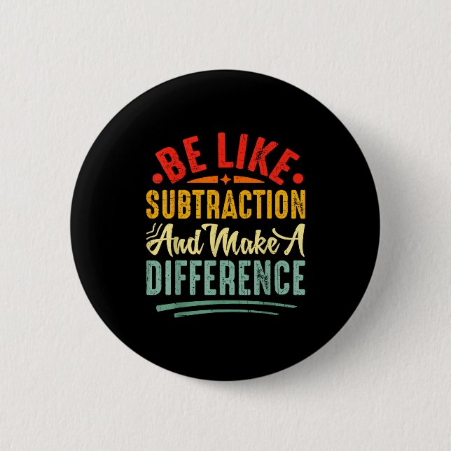 Be Like Subtraction And Make A Difference Funny Ma Button (Vorderseite)