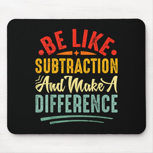 Be Like Subtraction And Make A Difference Funny Ma Mousepad (Vorne)