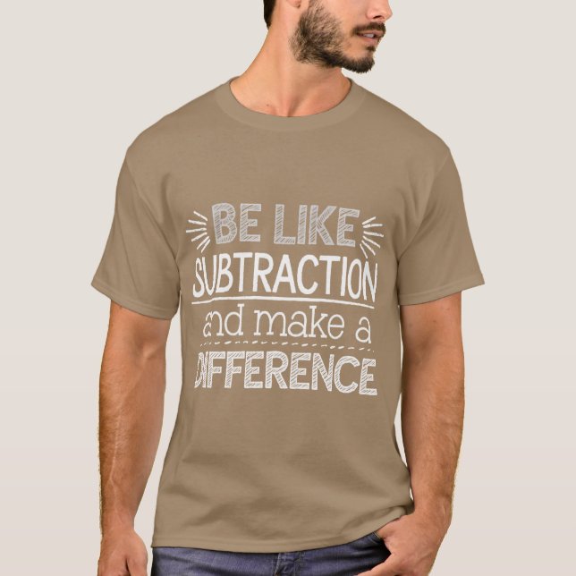 Be Like Subtraction and Make a Difference Matheach T-Shirt (Vorderseite)