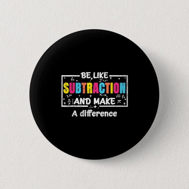 Be Like Subtraction Funny Math Quote Teacher Stude Button (Vorderseite)