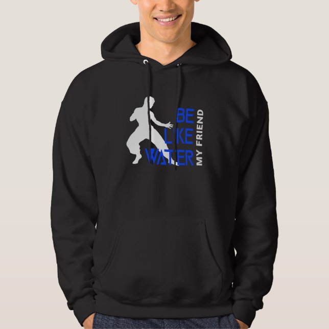 Be Like Water My Friend Hoodie (Vorderseite)