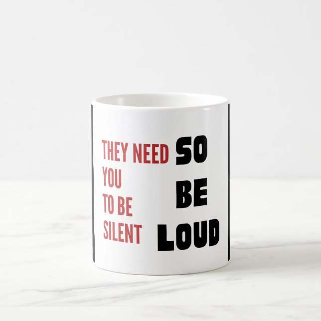 Be Loud They Need You To Be Silent Injustice Kaffeetasse (Mittel)