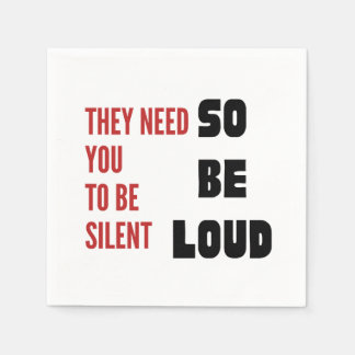 Be Loud They Need You To Be Silent Injustice Serviette